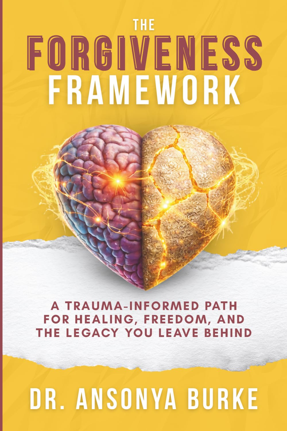 The Forgiveness Framework: A Trauma-Informed Path for Healing, Freedom, and the Legacy You Leave Behind