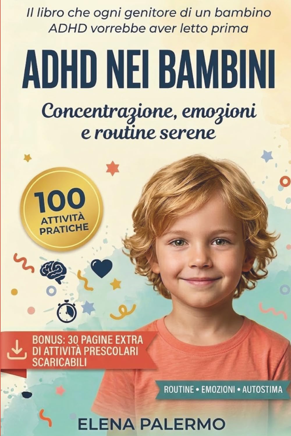 ADHD nei Bambini: Strategie pratiche, routine e attività guidate per attenzione, emozioni e autostima + BONUS ATTIVITA’