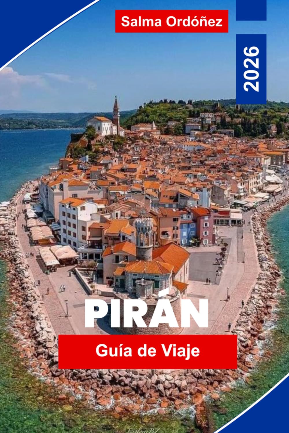 PIRAN Guía de viaje 2026: Descubre la arquitectura veneciana, las costas adriáticas, calles históricas, gastronomía local y consejos prácticos para tu escapada a Eslovenia