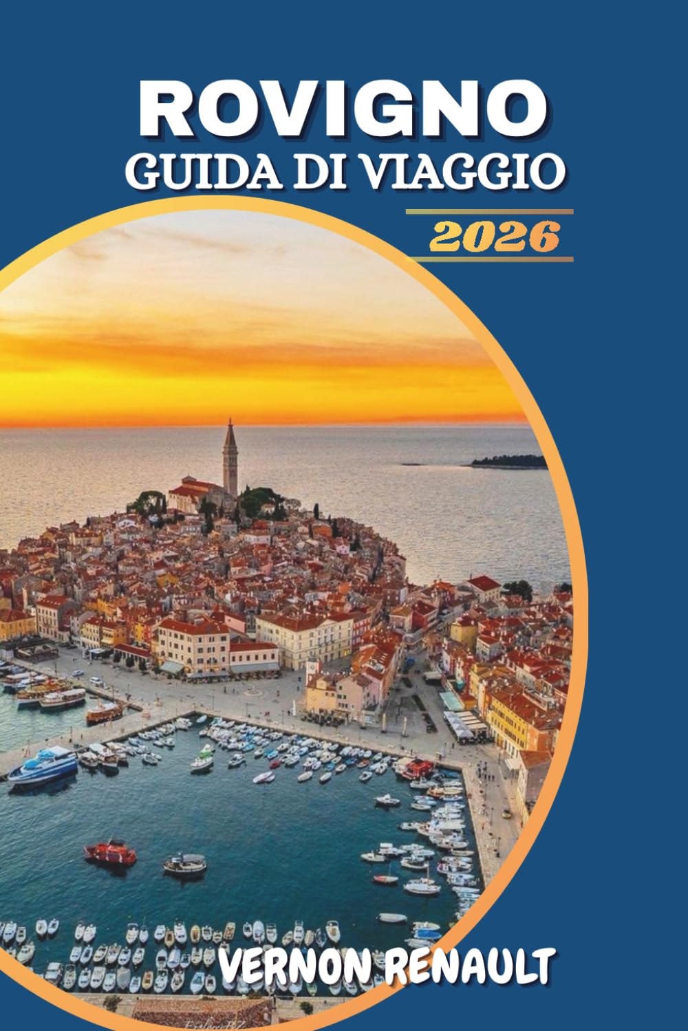 GUIDA DI VIAGGIO ROVIGNO 2026: Scopri il gioiello costiero croato, le principali attrazioni, le migliori spiagge, le esperienze gastronomiche e gli itinerari indimenticabili