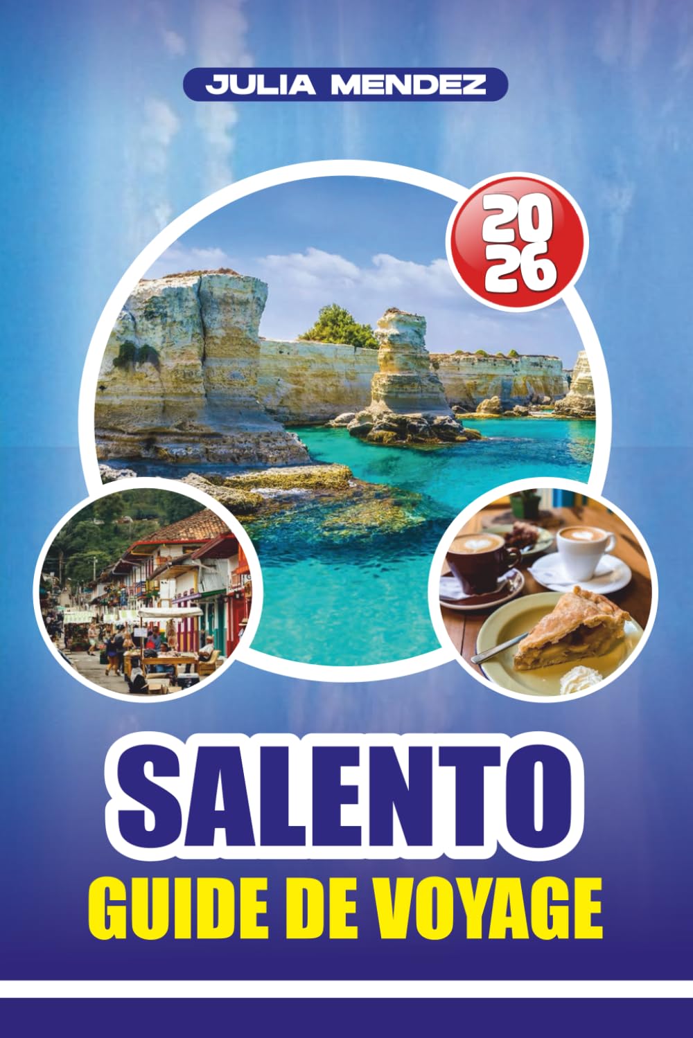 GUIDE DE VOYAGE SALENTO 2026: Découvrez les plages, les villes historiques, la cuisine locale et les joyaux cachés du sud de l'Italie