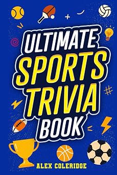 Ultimate Sports Trivia Book 400+ Sports Trivia Questions, Fun Facts, and Challenge Rounds for Game Nights, Road Trips, and Parties   The Perfect Gift for Super Fans and Trivia Buffs