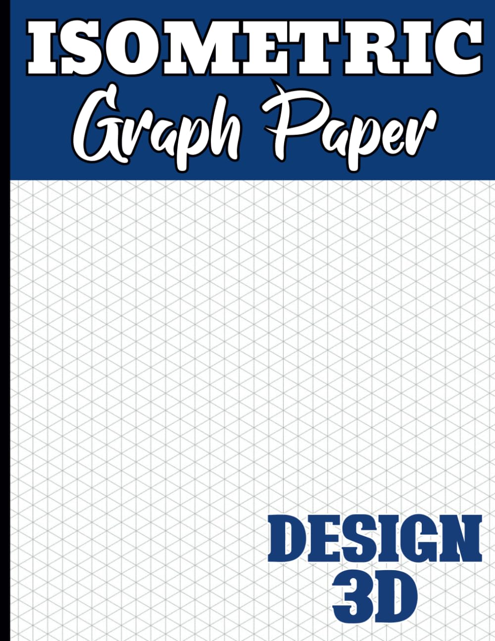 Isometric Graph Paper: Light Gray Lines Isometric Grid of 1/4 Per Inch Equilateral Triangles for 3D Shapes, Math