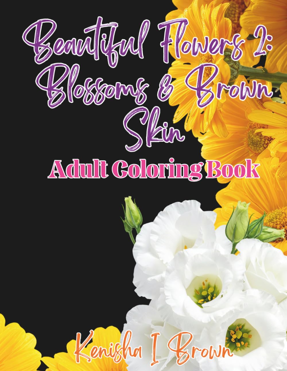 Beautiful Flowers 2: Blossoms & Brown Skin: Adult Coloring Book