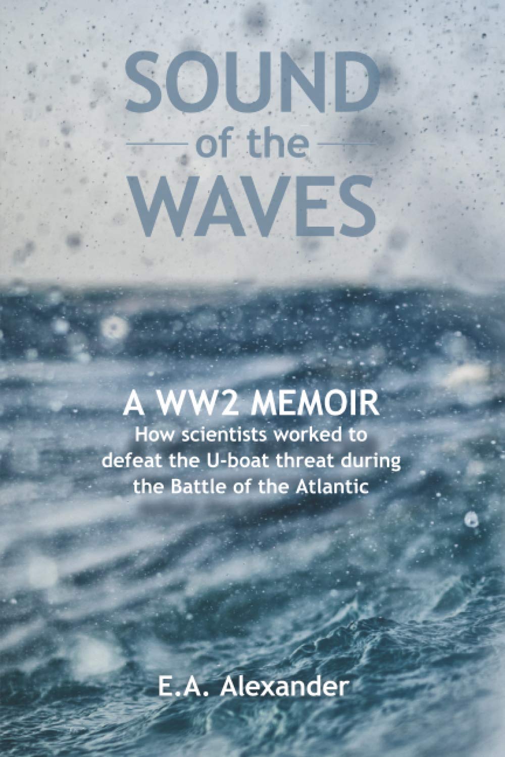 Sound of the Waves: A WW2 Memoir: A WW2 Memoir How scientists wo