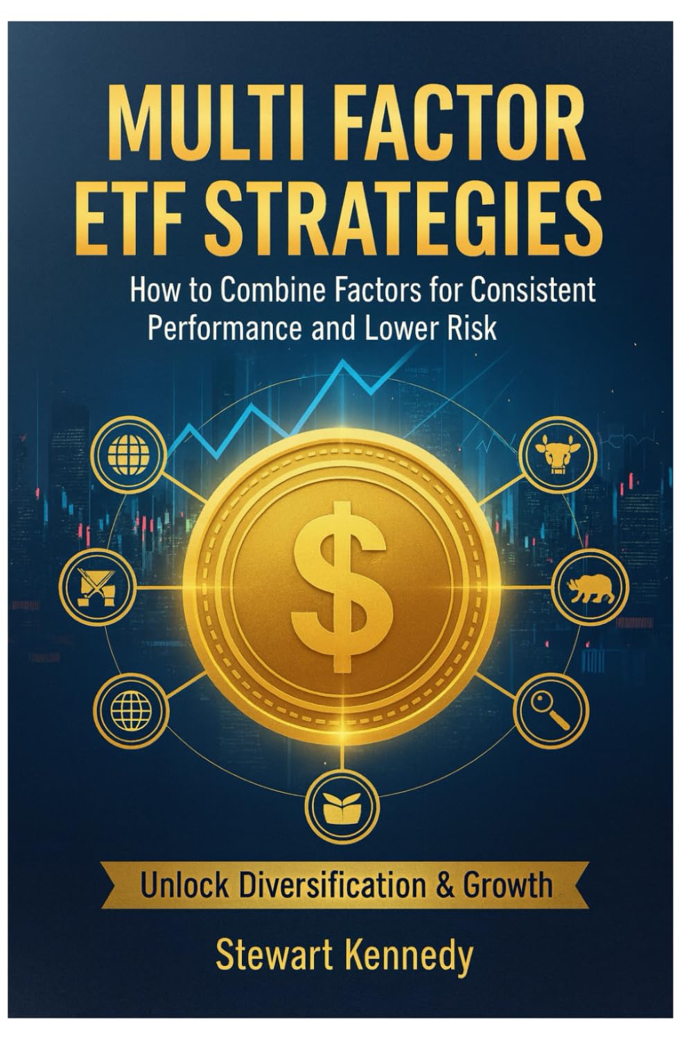 Multi Factor ETF Strategies: How to Combine Factors for Consistent Performance and Lower Risk (The Investing Essentials Library)