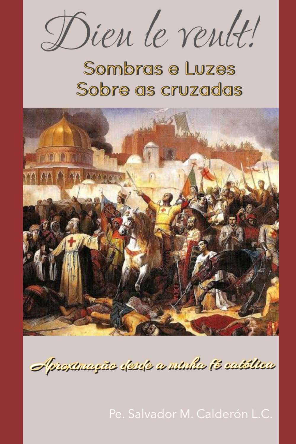 Sombras e Luzes Sobre as Cruzadas: Abordagem a partir de minha fé católica