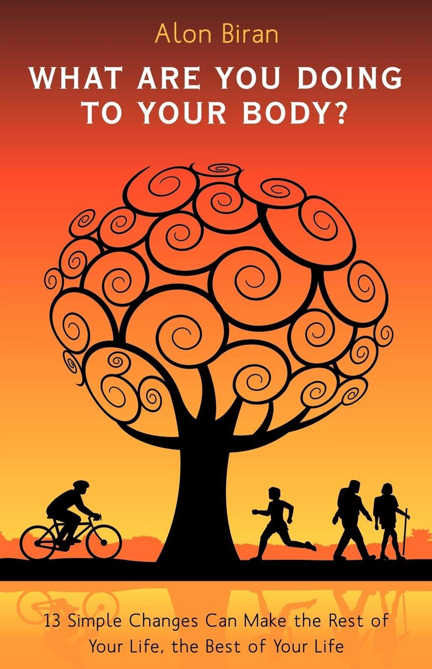 What Are You Doing to Your Body?: 13 Simple Changes Can Make the Rest of Your Life, the Best of Your Life