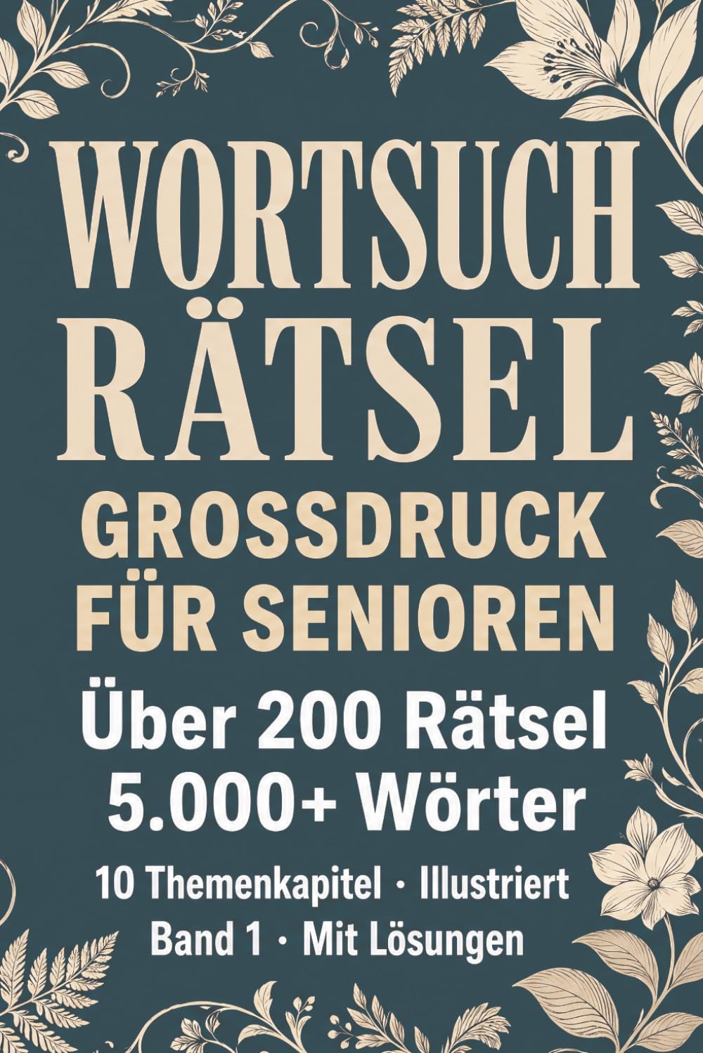 Wortsuchrätsel Großdruck für Senioren — Band 1: Über 200 Wortsuchen mit 5.000+ Wörtern | Thematisch sortiert & illustriert | Mit Lösungen