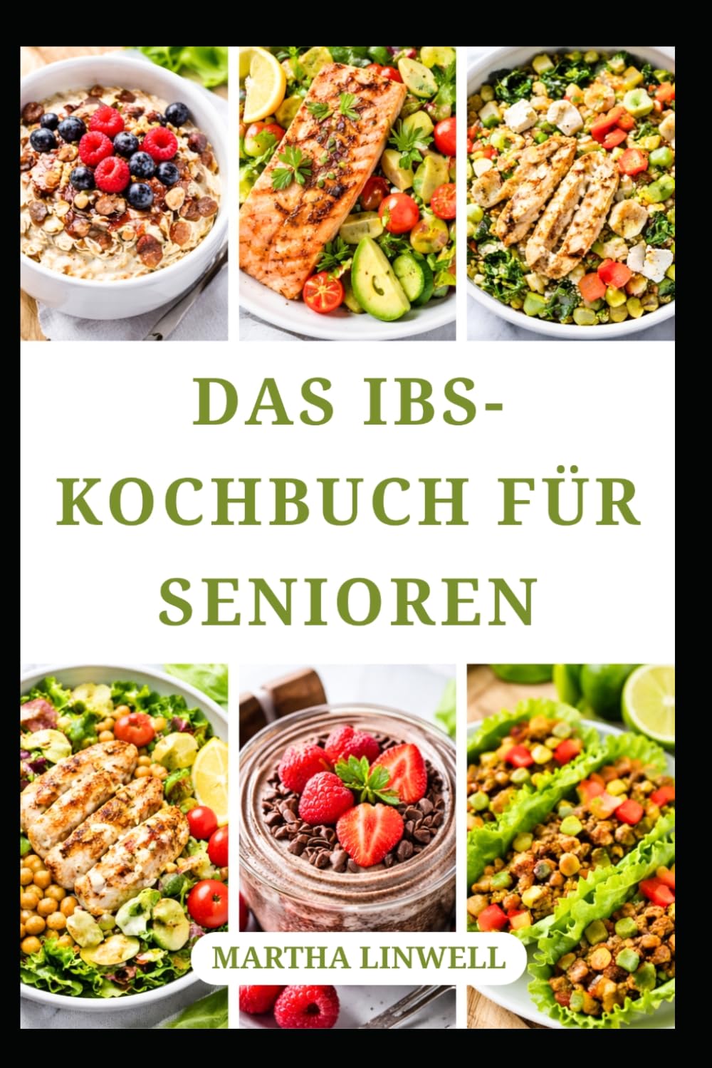DAS IBS-KOCHBUCH FÜR SENIOREN: Einfache und leckere Rezepte für eine ausgeglichene Verdauung