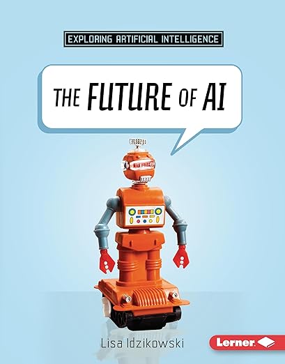 The Future of AI (Exploring Artificial Intelligence)