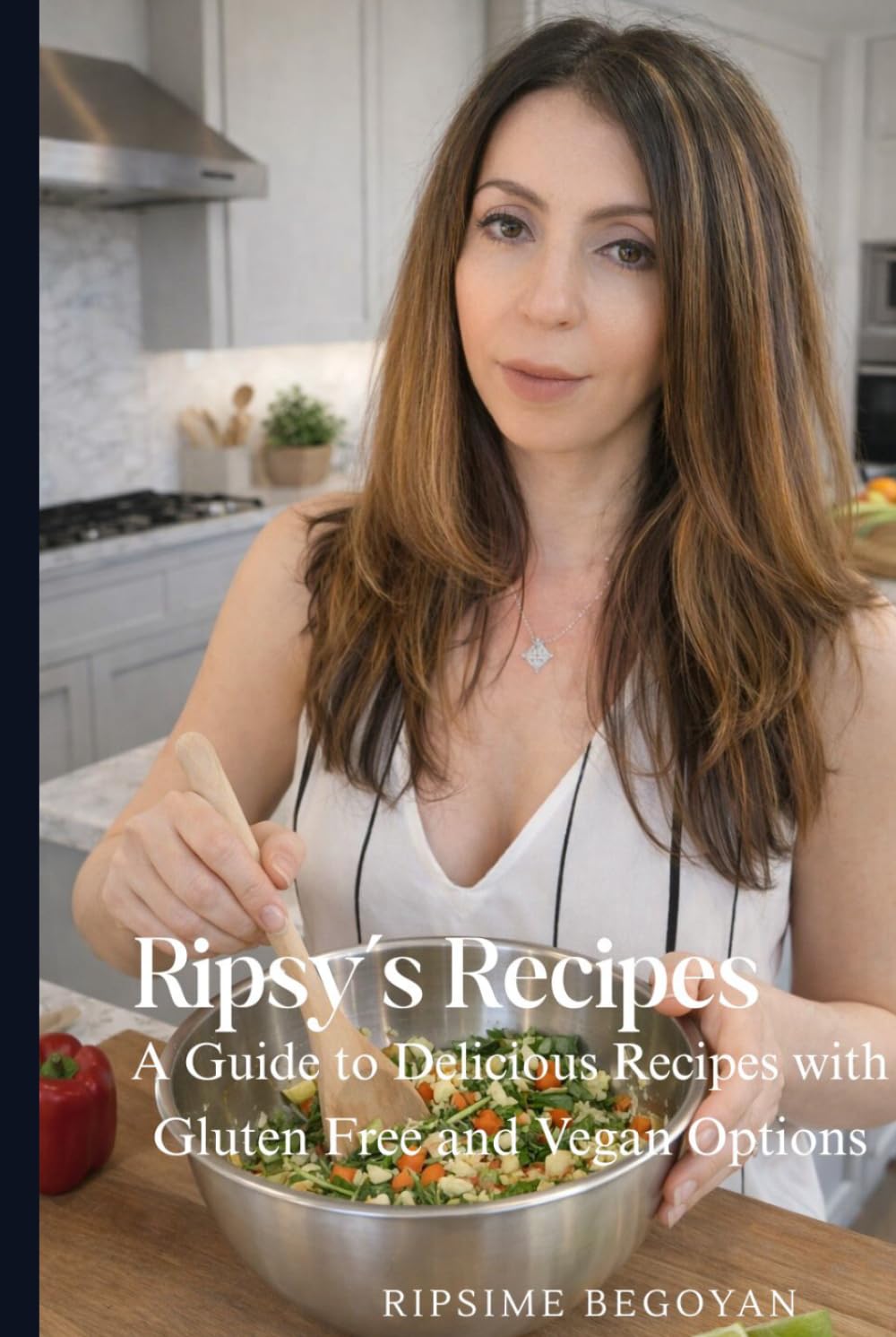 Ripsy's Recipes: A Guide to Delicious Recipes with Gluten Free and Vegan Options