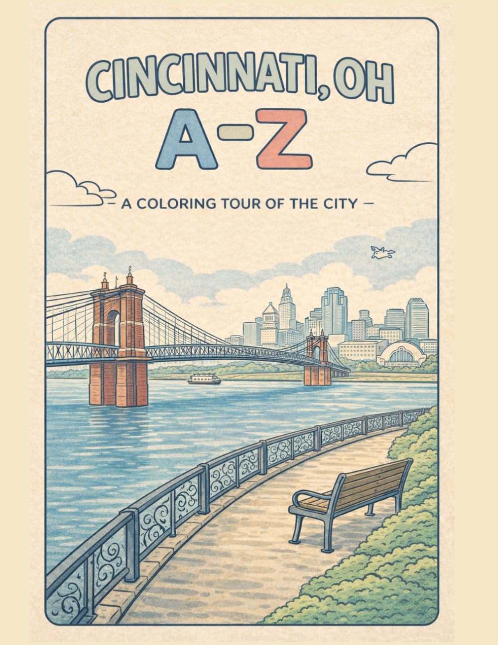 Coloring Cincinnati: An A to Z Adventure: Explore Cincinnati — One Letter at a Time! (A to Z Cities Coloring Collection)
