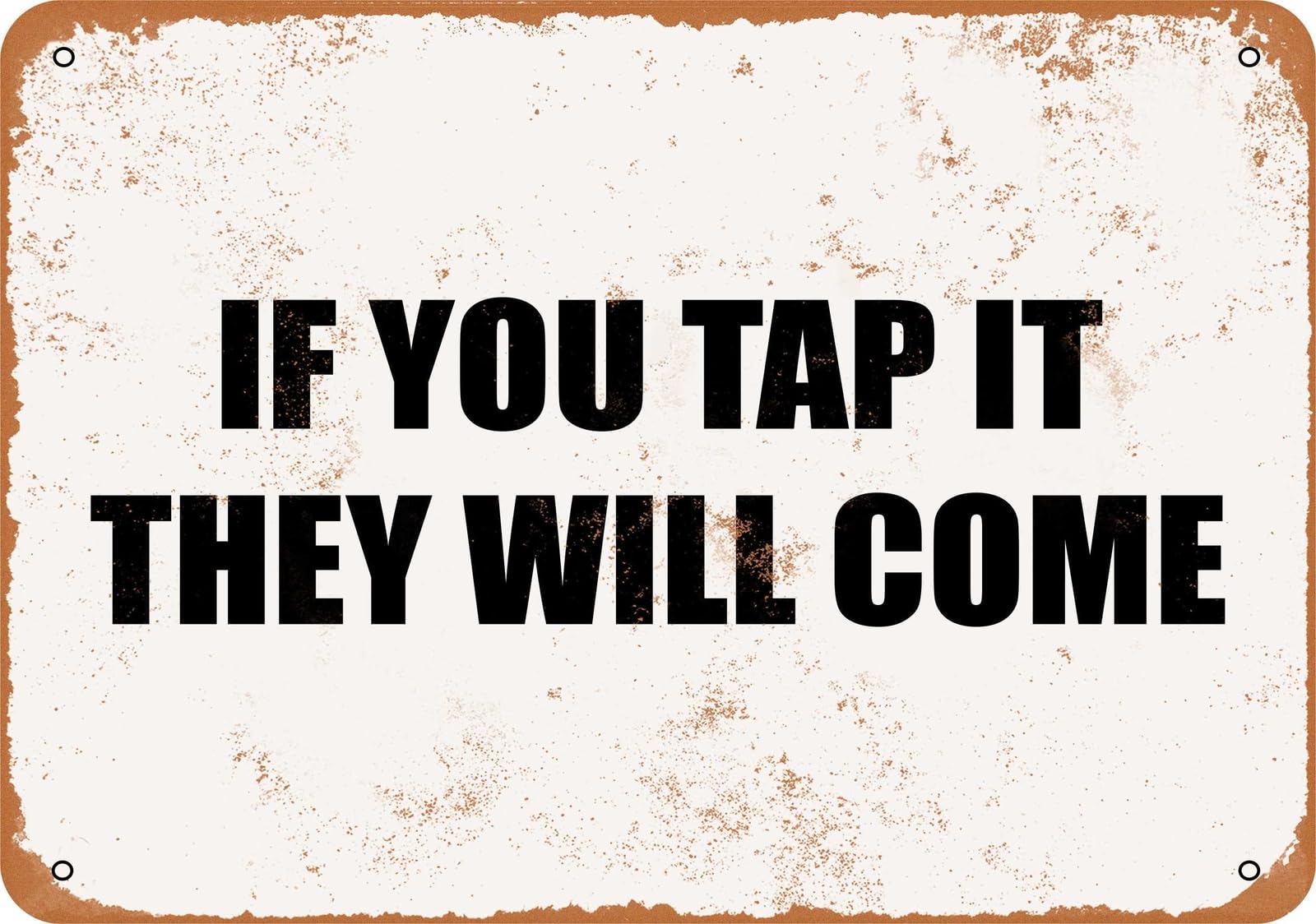 Miaomansenstore Metal Sign - If You Tap It, They Will Come- Vintage Look Home Decor