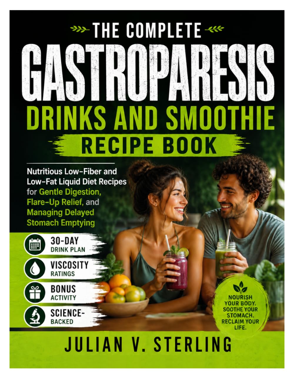 THE COMPLETE GASTROPARESIS DRINKS AND SMOOTHIE RECIPE BOOK: Nutritious Low-Fiber and Low-Fat Liquid Diet Recipes for Gentle Digestion, Flare-Up Relief, and Managing Delayed Stomach Emptying