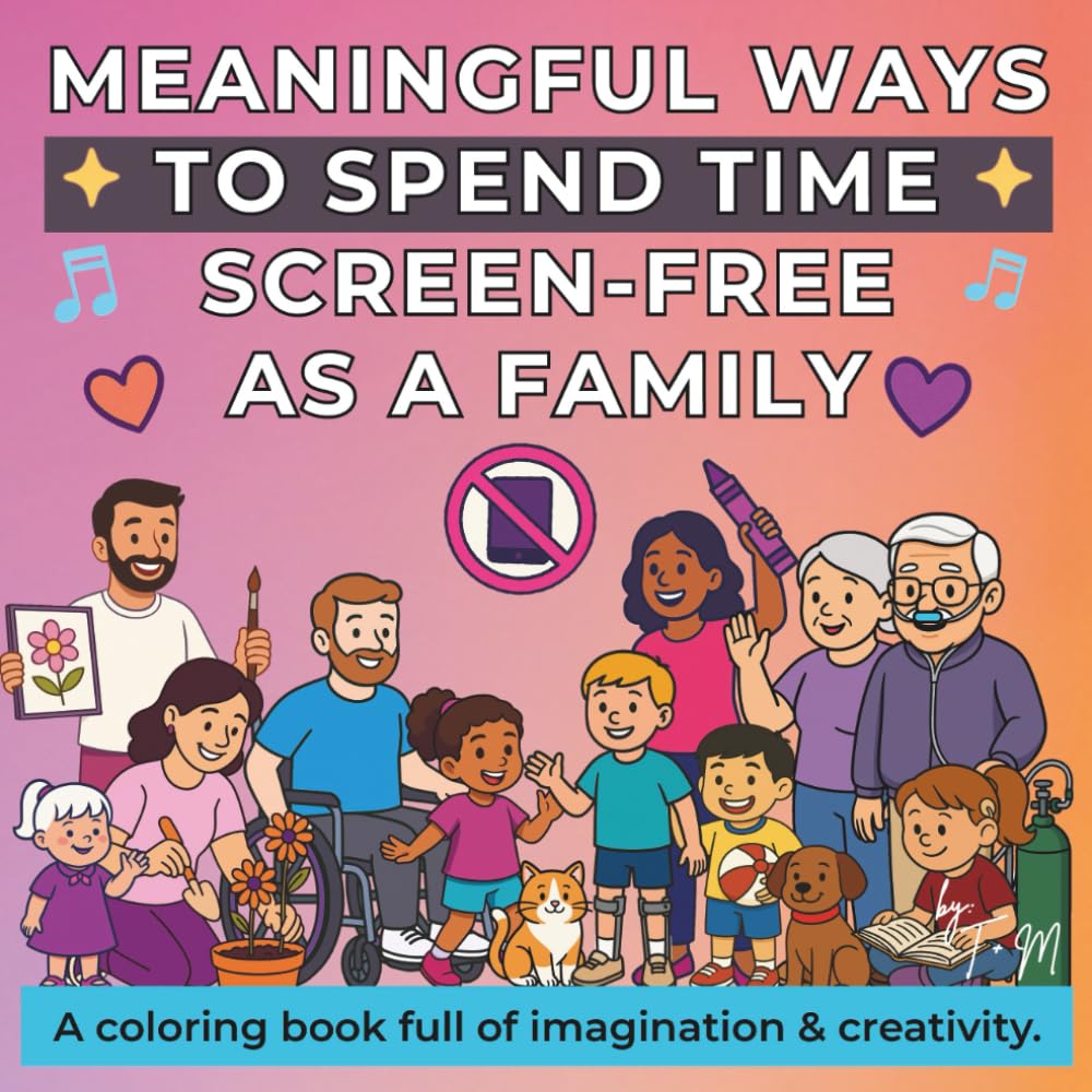 Meaningful Ways to Spend Time Screen-Free as a Family: A coloring book full of imagination & creativity for children ages 4-9 (Meaningful Moments Made Simple)
