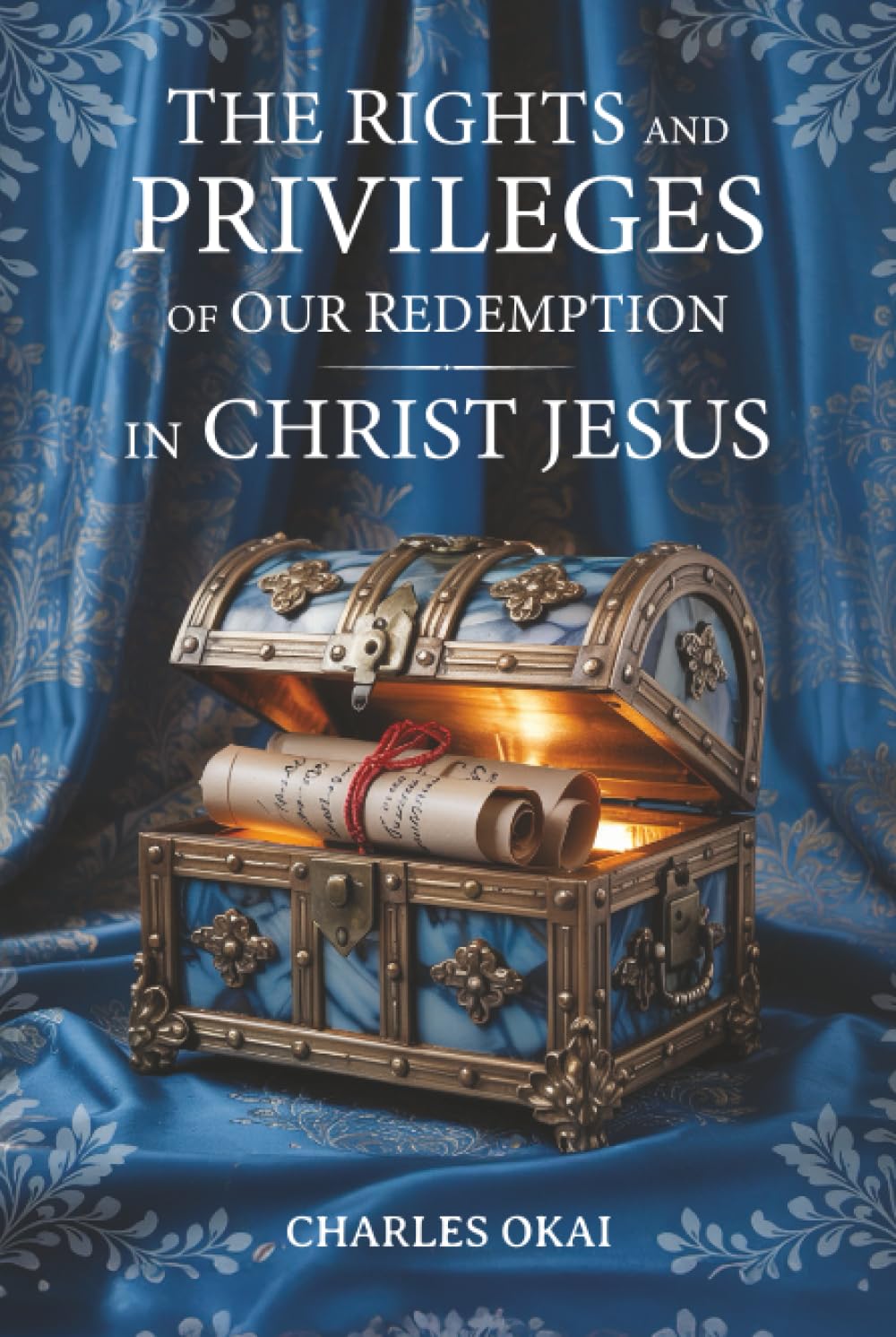 THE RIGHTS AND PRIVILEGES OF OUR REDEMPTION IN CHRIST JESUS