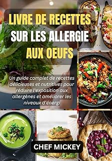 LIVRE DE RECETTES SUR LES ALLERGIE AUX OEUFS: Un guide complet de recettes délicieuses et nutritives pour réduire l'exposition aux allergènes et améliorer les niveaux d'énergie