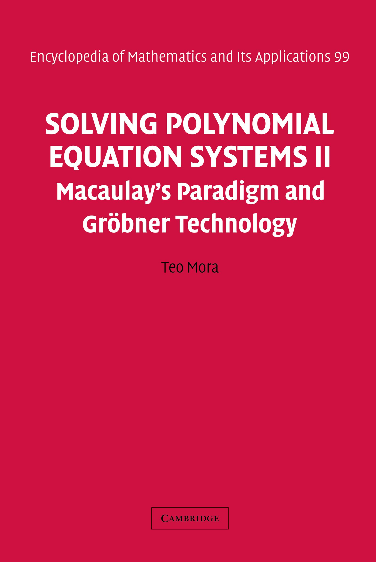 Solving Polynomial Equation Systems II: Macaulay's Paradigm and Gröbner Technology (Encyclopedia of Mathematics and its Applications Book 99)