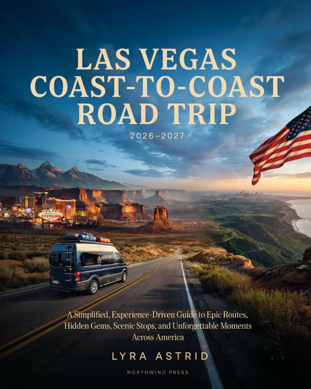 LAS VEGAS COAST-TO-COAST ROAD TRIP 2026–2027: A Simplified, Experience-Driven Guide to Epic Routes, Hidden Gems, Scenic Stops, and Unforgettable Moments Across America