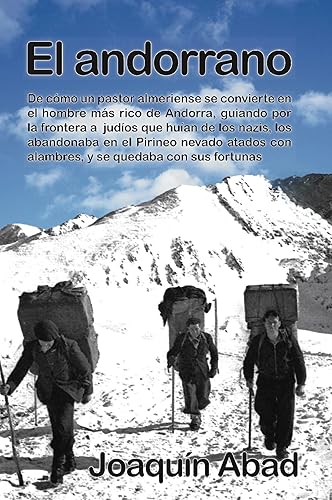 El Andorrano De cómo un pastor almeriense se convierte en el hombre más rico de Andorra, guiando por la frontera a judíos que huían de los nazis,