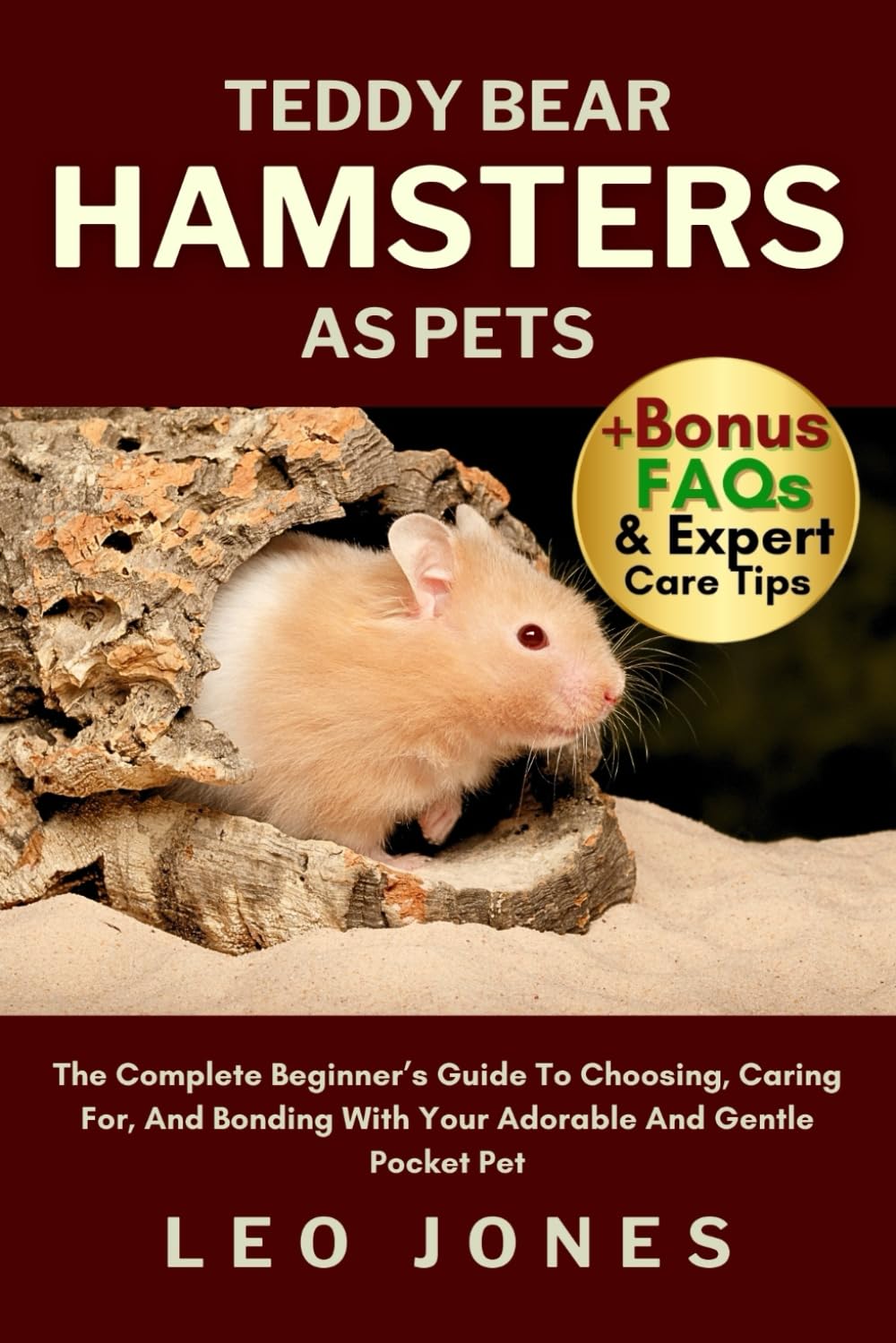 TEDDY BEAR HAMSTERS AS PETS: The Complete Beginner’s Guide To Choosing, Caring For, And Bonding With Your Adorable And Gentle Pocket Pet