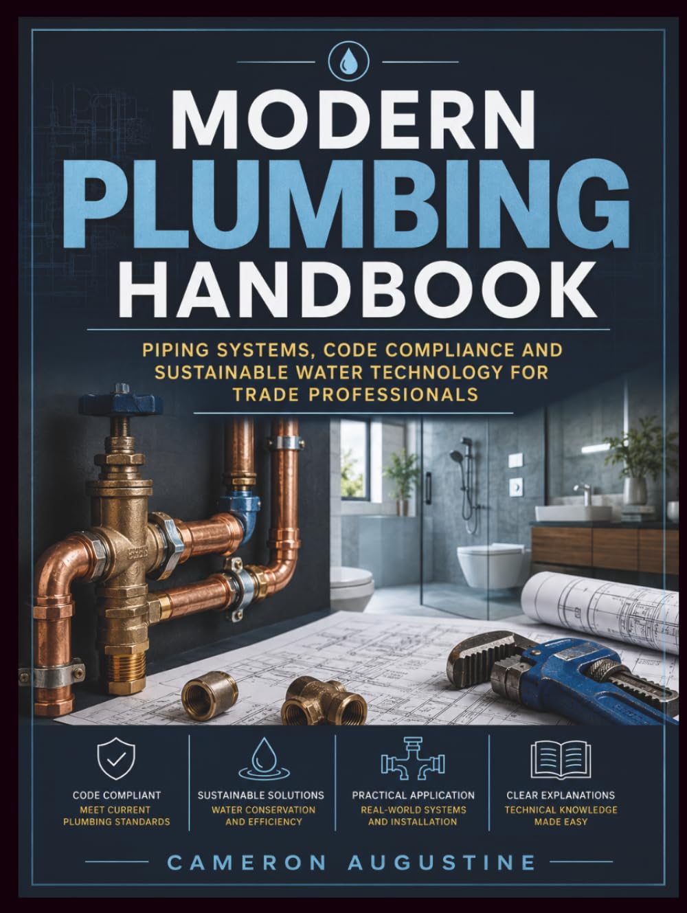 Modern Plumbing Handbook: Piping Systems, Code Compliance and Sustainable Water Technology for Trade Professionals