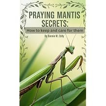 Praying Mantis Secrets How to keep and Care for them