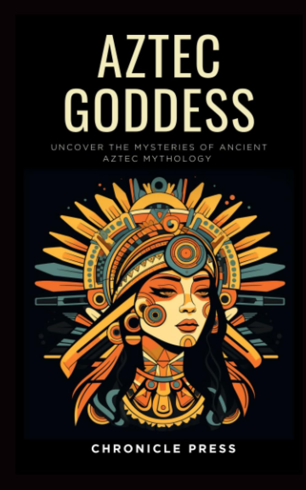 Aztec Goddess: Uncover the Mysteries of Ancient Aztec Mythology