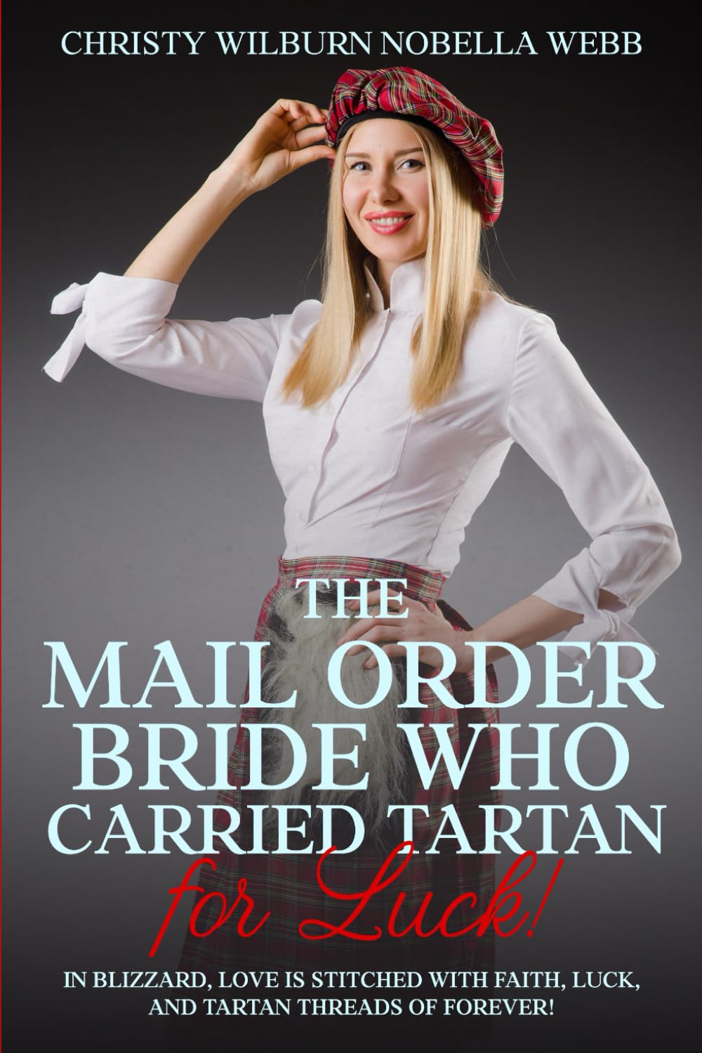 The Mail Order Bride Who Carried Tartan for Luck!: In Blizzard, love is stitched with faith, luck, and tartan threads of forever!
