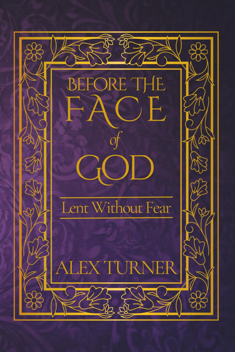 Before the Face of God: Lent Without Fear