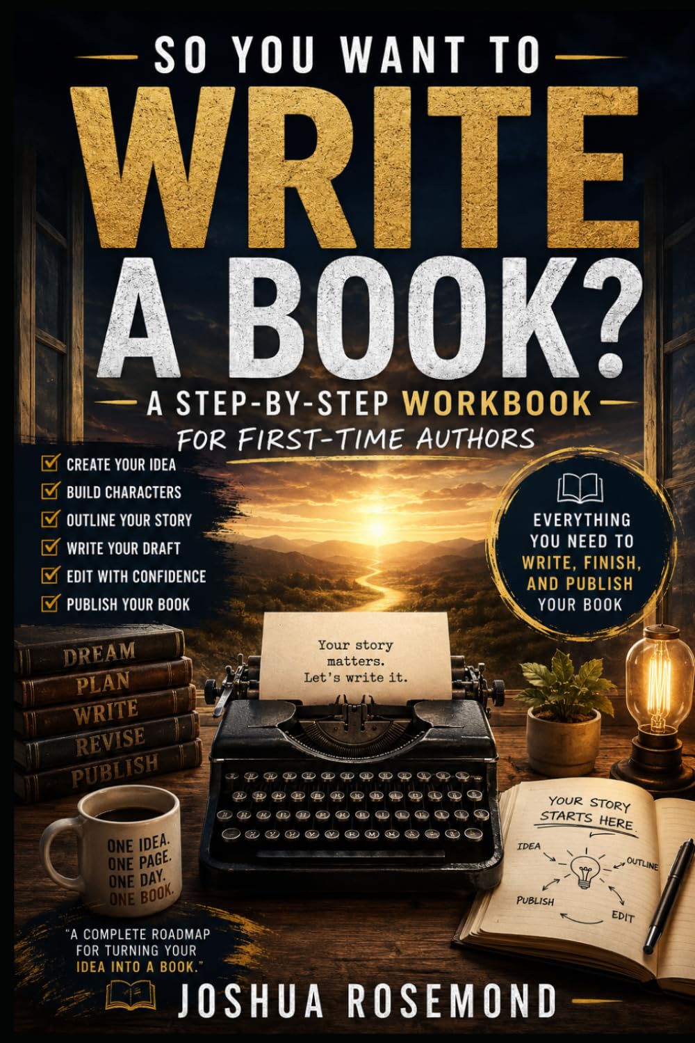 SO, YOU WANT TO WRITE A BOOK?: A Step-by-Step Workbook for First-Time Authors