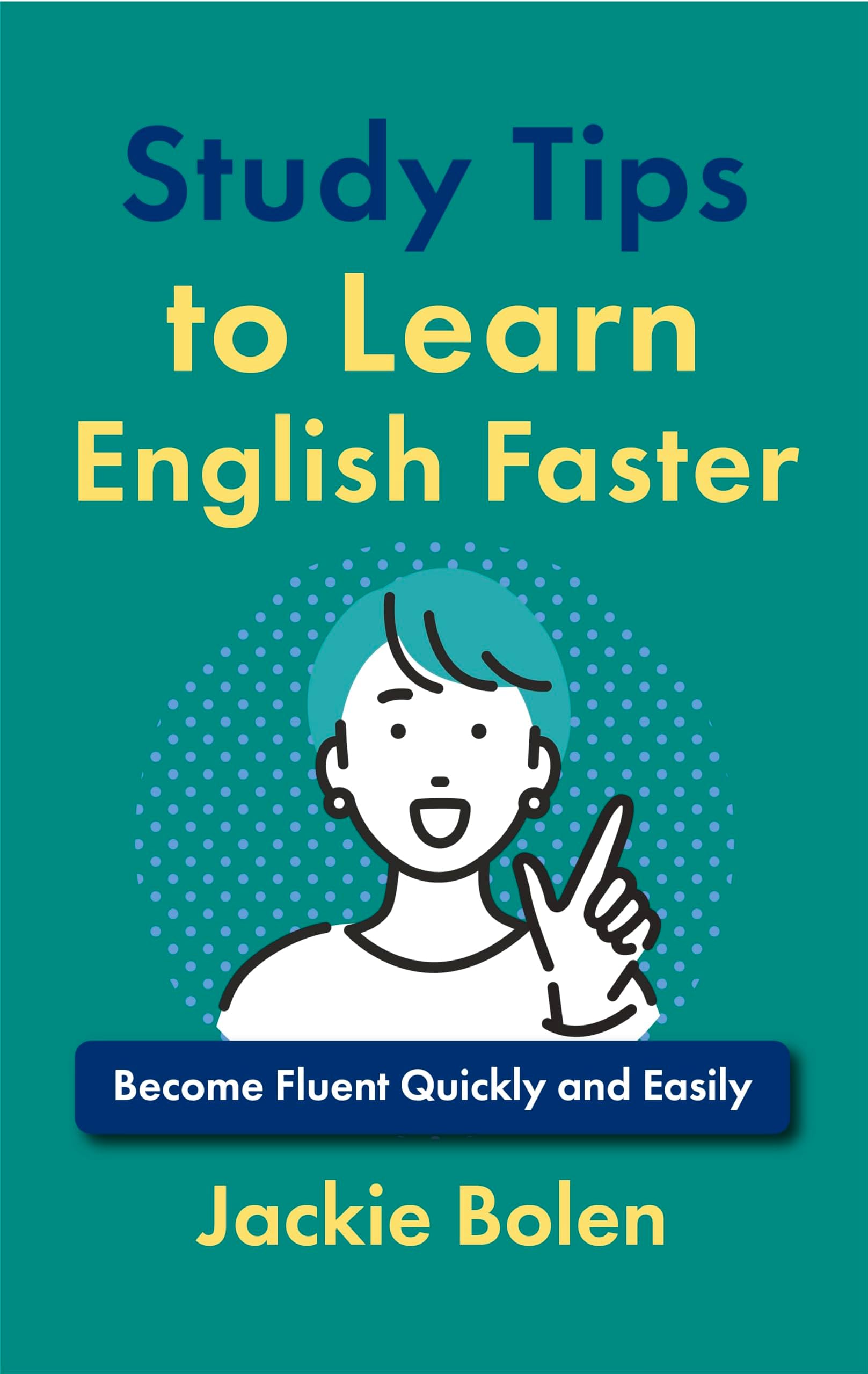 Study Tips to Learn English Faster: Become Fluent Quickly and Easily (Advanced English)