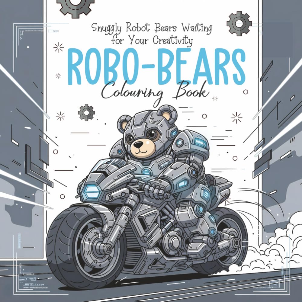 Robo-Bears Colouring Book: Snuggly Robot Bears Waiting for Your Creativity (Children's Colouring Books)