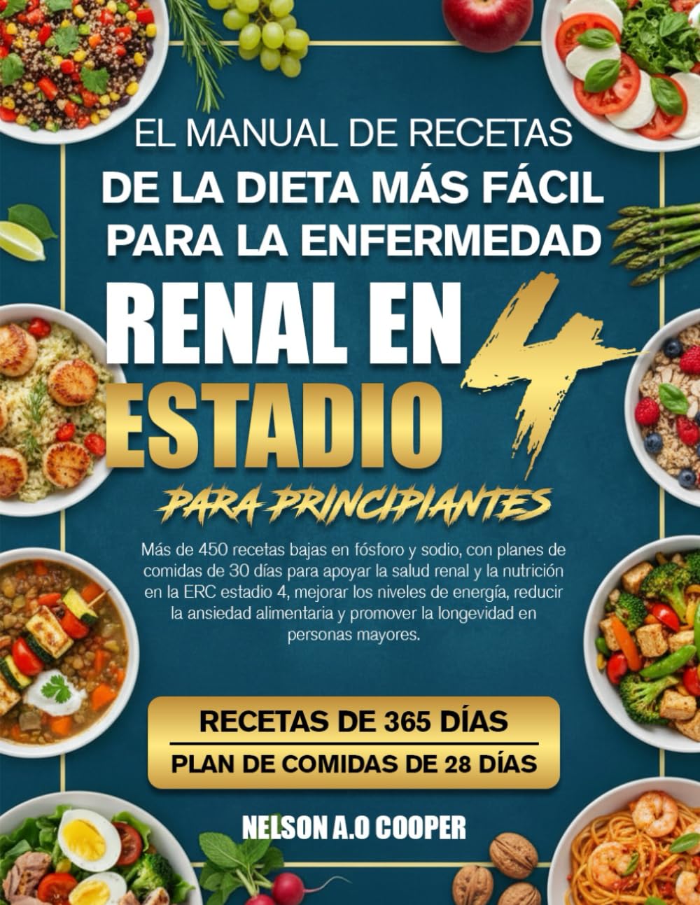 EL MANUAL DE RECETAS DE LA DIETA MÁS FÁCIL PARA LA ENFERMEDAD RENAL EN ESTADIO 4 PARA PRINCIPIANTES: Más de 450 recetas bajas en fósforo y sodio, con ... la nutrición en la ERC estadio 4, mejorar...