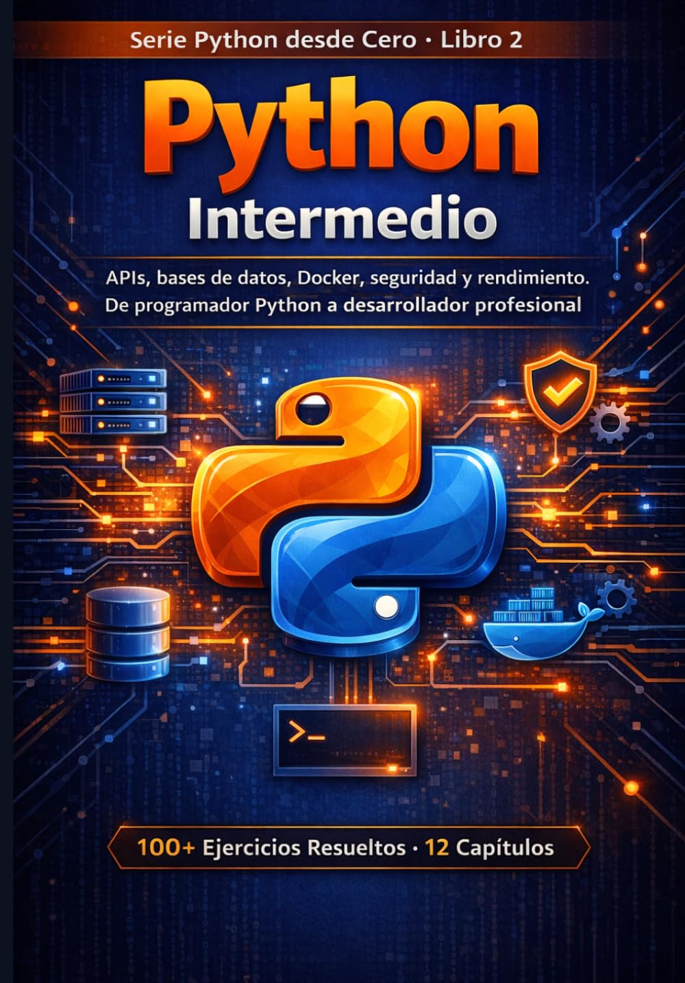 Python Intermedio: APIs, bases de datos, Docker, seguridad y rendimiento. De programador Python a desarrollador profesional. (PYTHON DESDE CERO)
