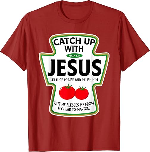 Catch Up With Jesus Ketchup Religious Christian Catch Up with Jesus T-Shirt