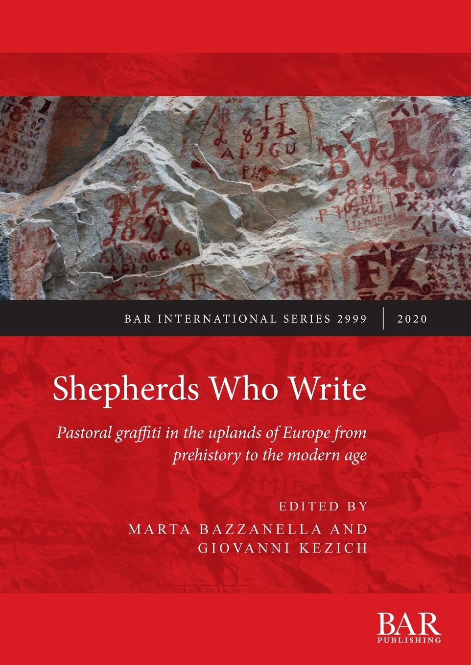 Shepherds Who Write: Pastoral graffiti in the uplands of Europe from prehistory to the modern age: 2999 (British Archaeological Reports International Series)