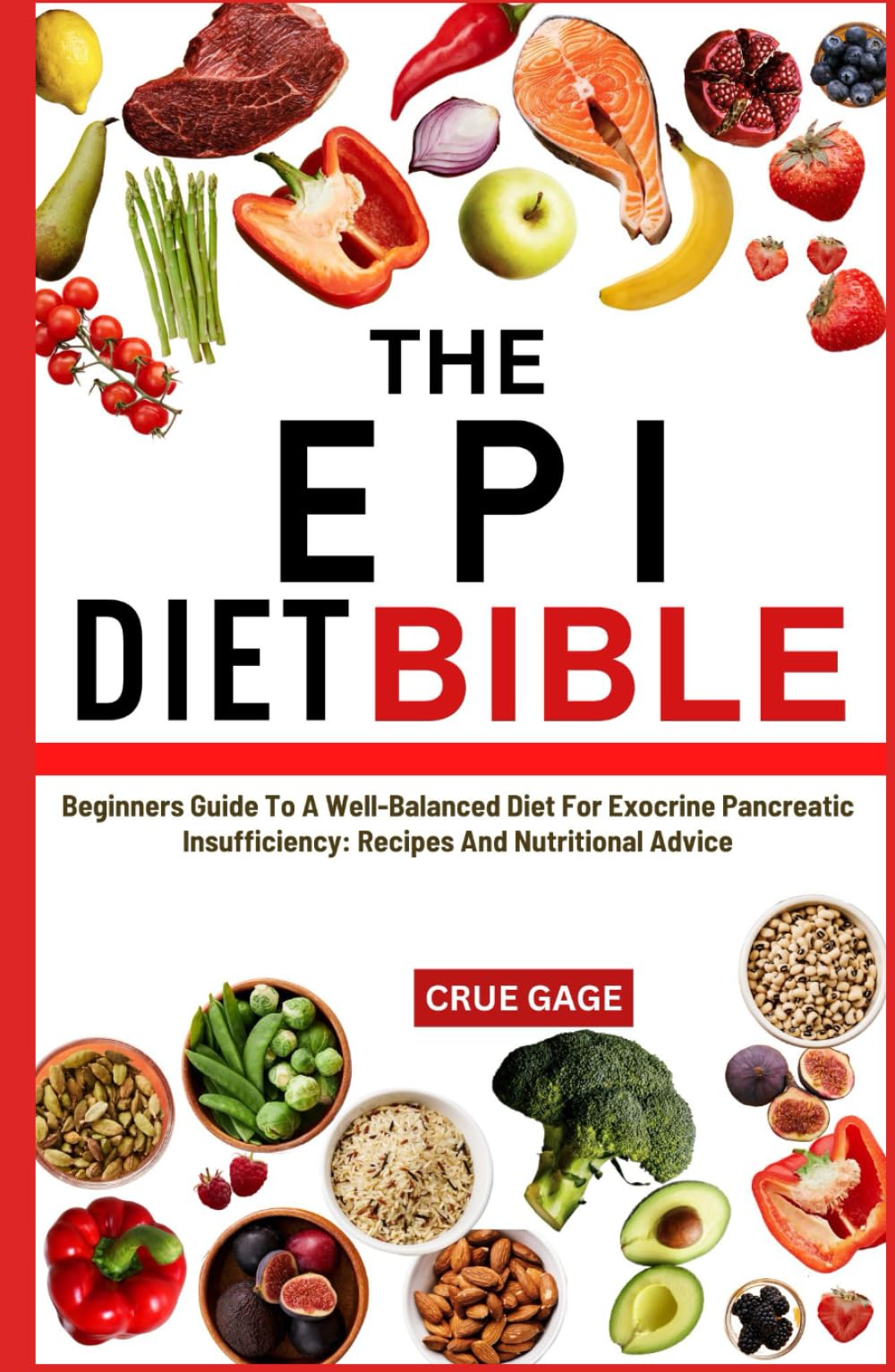 THE EPI DIET BIBLE: Beginners Guide To A Well-Balanced Diet For Exocrine Pancreatic Insufficiency: Recipes And Nutritional Advice