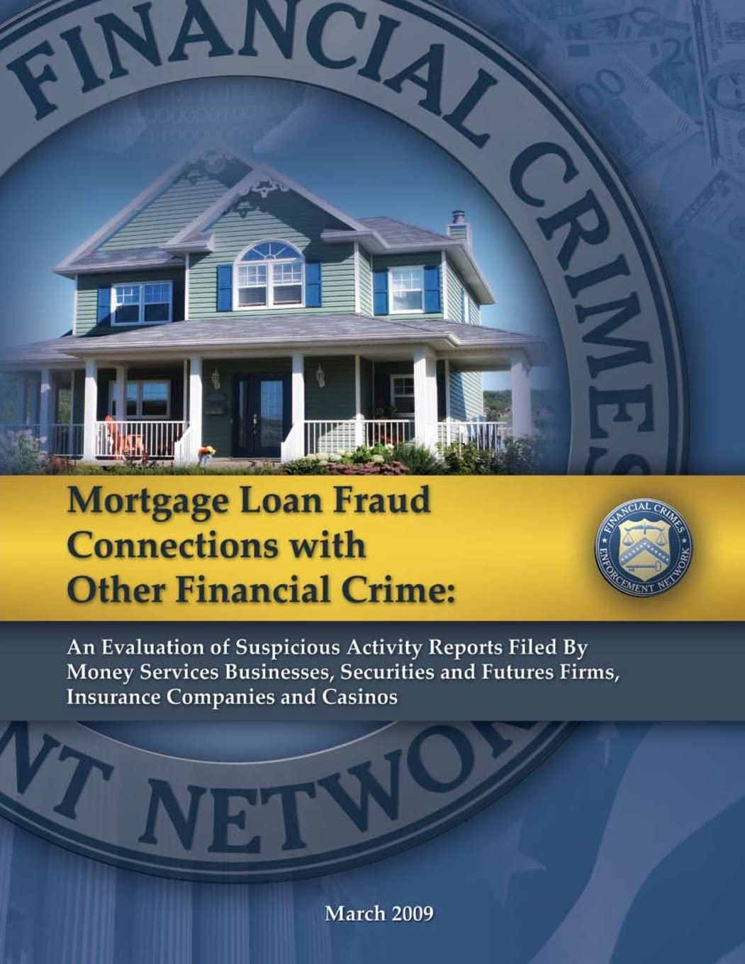 Mortgage Loan Fraud Connections with Other Financial Crime: An Evaluation of Suspicious Activity Report Filed By Money Services Businesses, Securities and Future Firms, Insurance Companies and Casinos