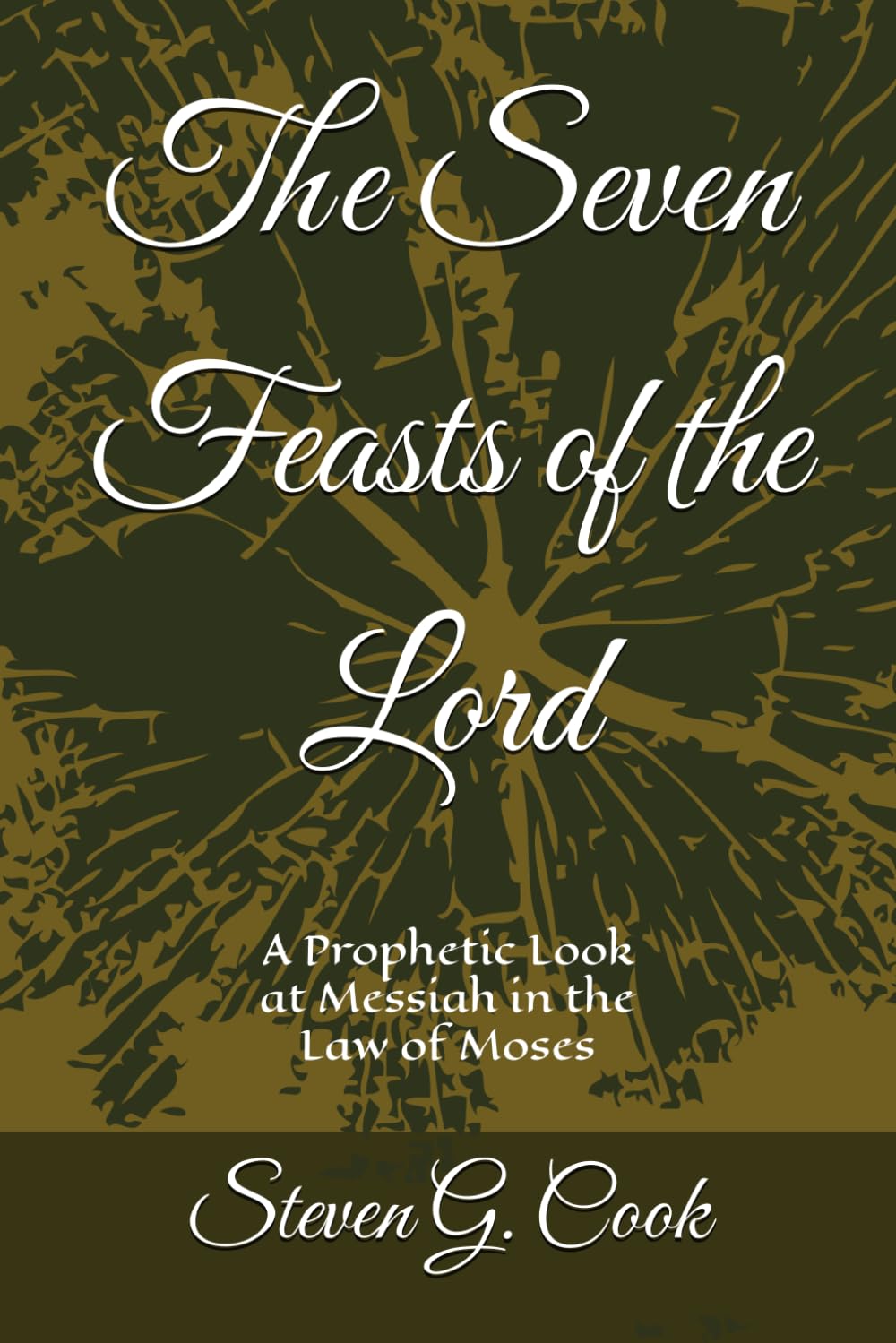 The Seven Feasts of the Lord: A Prophetic Look at Messiah in the Law of Moses