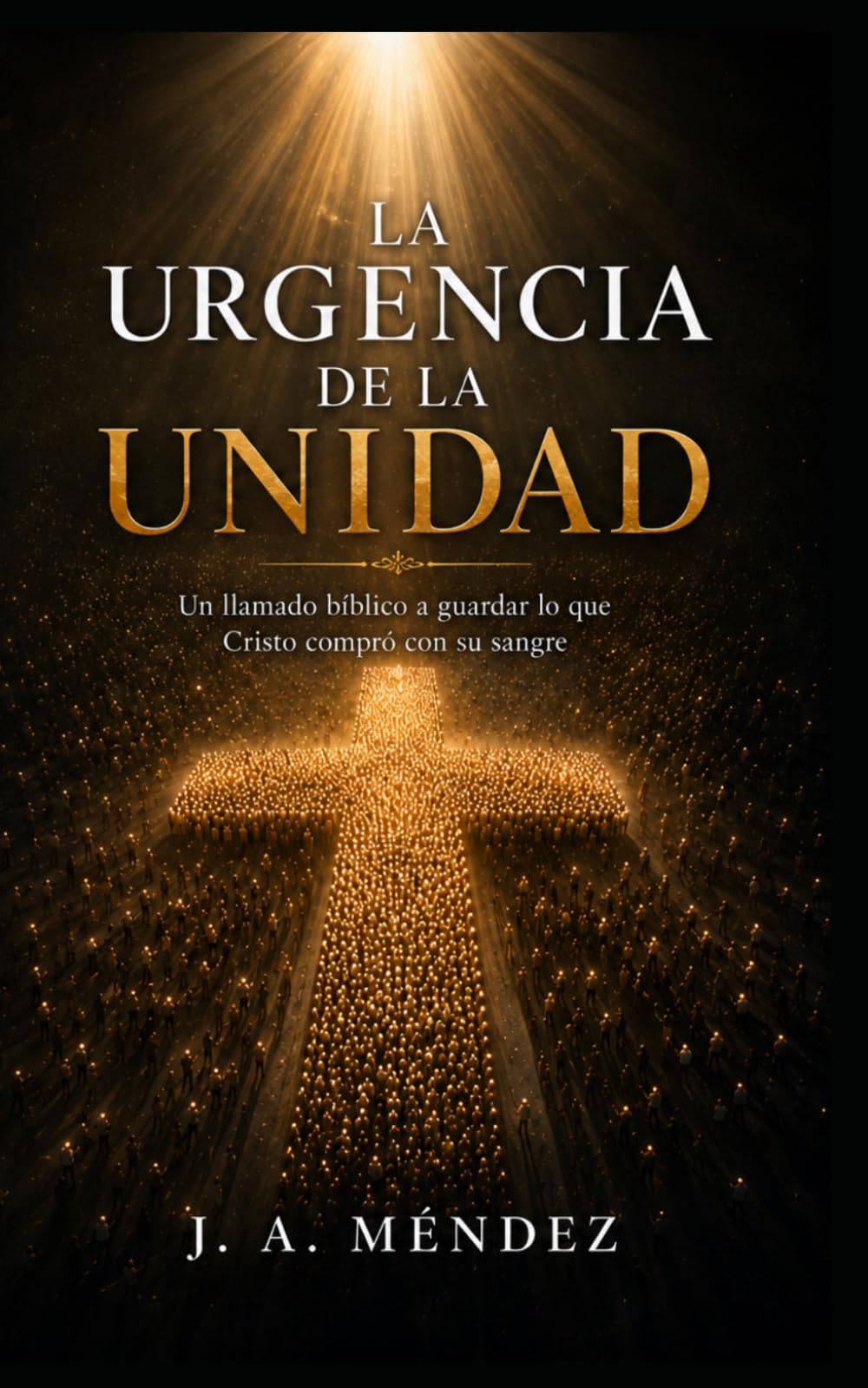 La urgencia de la unidad: Un llamado bíblico a guardar, con verdad y amor, lo que Cristo compró con su sangre