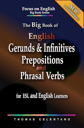 The Big Book of English Gerunds &amp; Infinitives, Prepositions, and Phrasal Verbs for ESL and English Learners (The Focus on English Grammar Big Book Series)