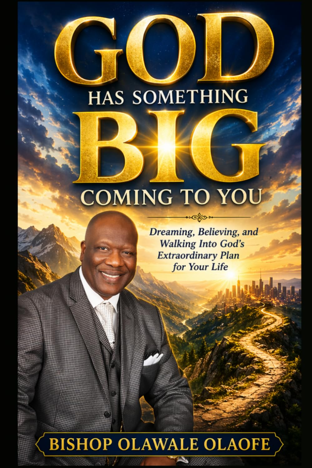 GOD HAS SOMETHING BIG COMING TO YOU: Dreaming, Believing, and Walking Into God’s Extraordinary Plan for Your Life