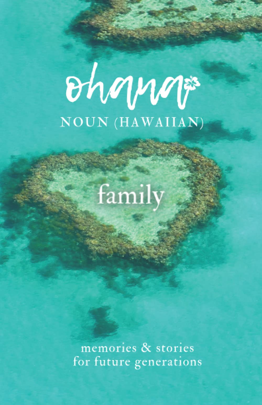 Ohana Means Family: Memories & Stories for Future Generations