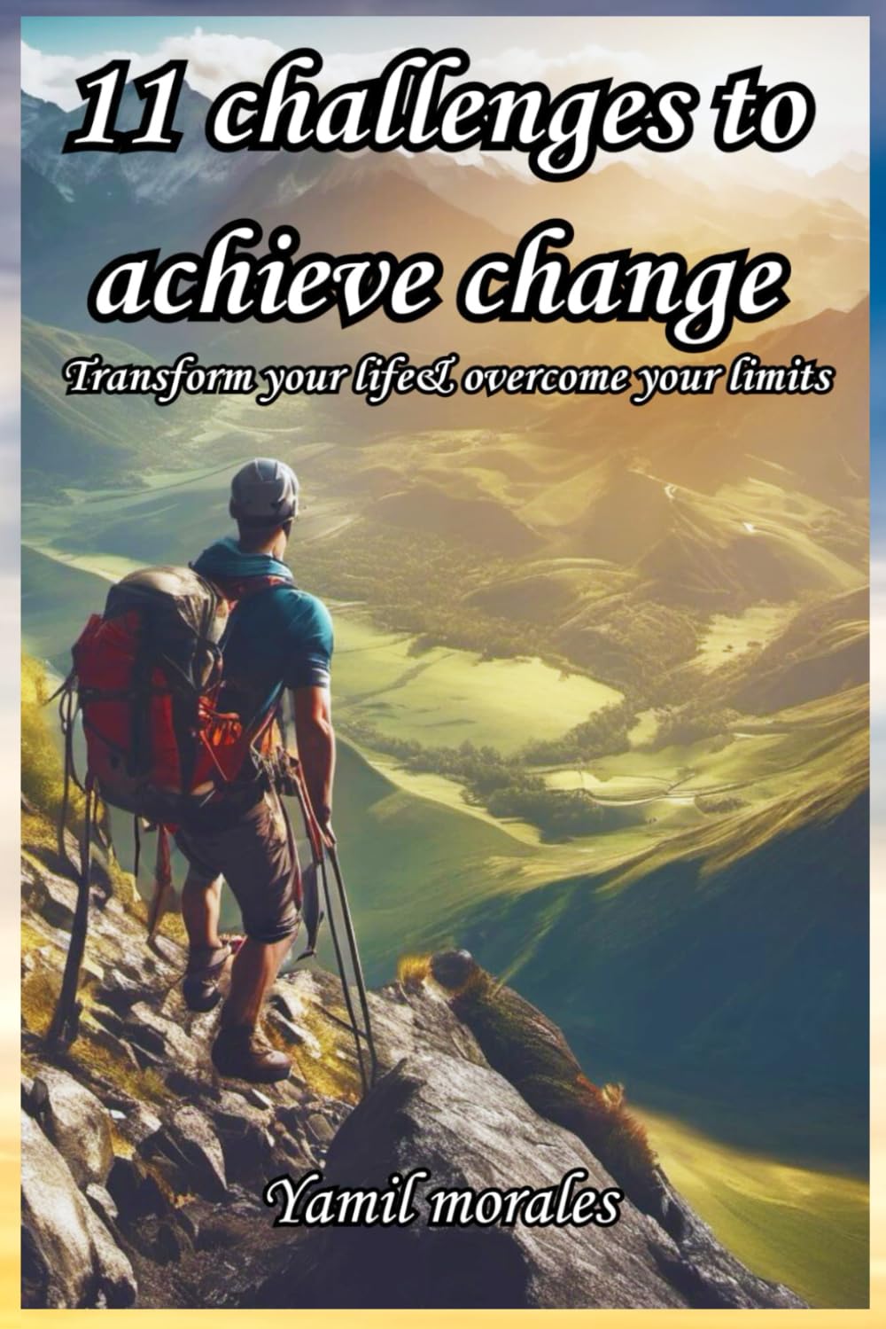 11 challenges to achieve change: transform your life, overcome your limits