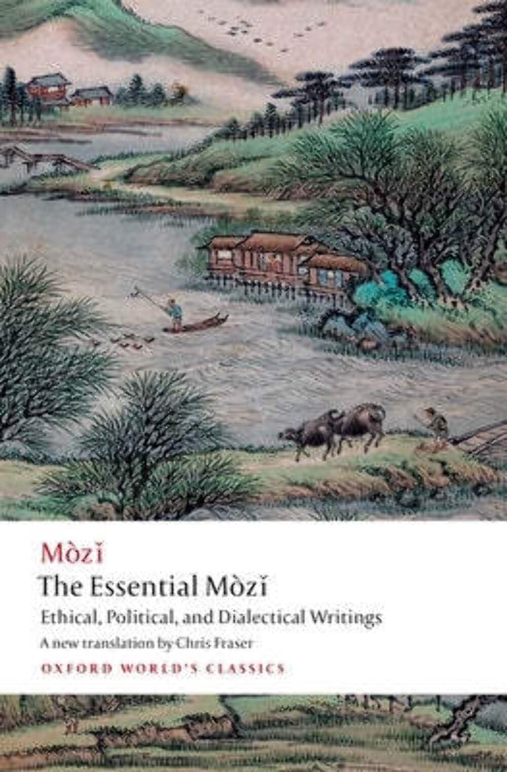 ESSENTIAL MÒZI : ETHICAL, POLITICAL, AND DIALECTICAL WRITINGS (Oxford World's Classics)