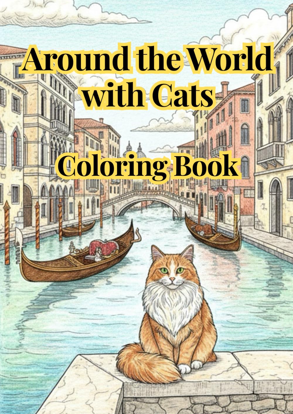 Around the World with Cats Coloring Book: Let’s travel the world with cute cats—without leaving home!