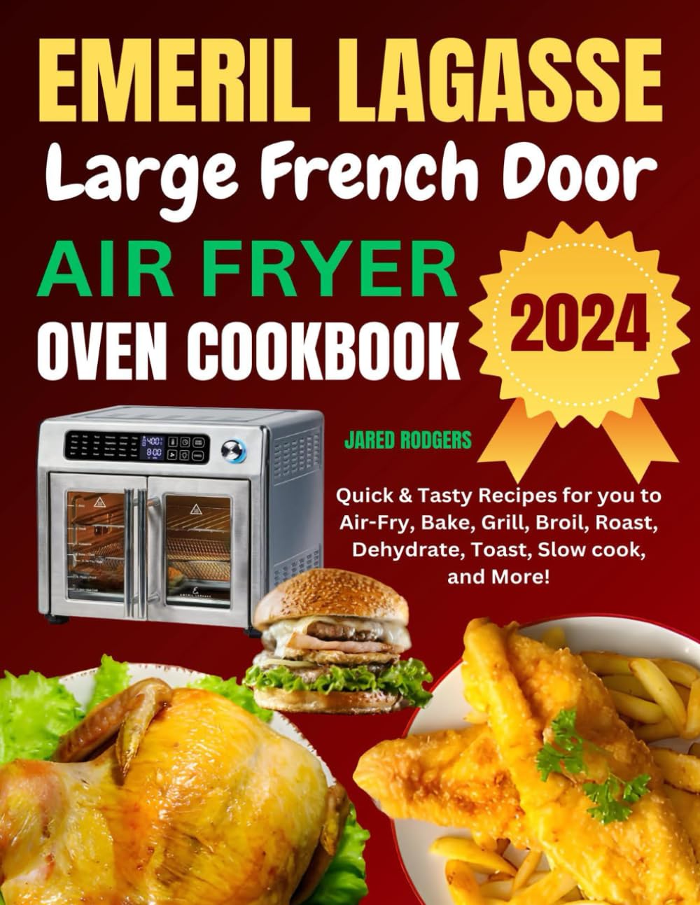 Emeril Lagasse Large French Door Air Fryer Oven Cookbook: Quick & Tasty Recipes for you to Air-Fry, Bake, Grill, Broil, Roast, Dehydrate, Toast, Slow cook, and More!