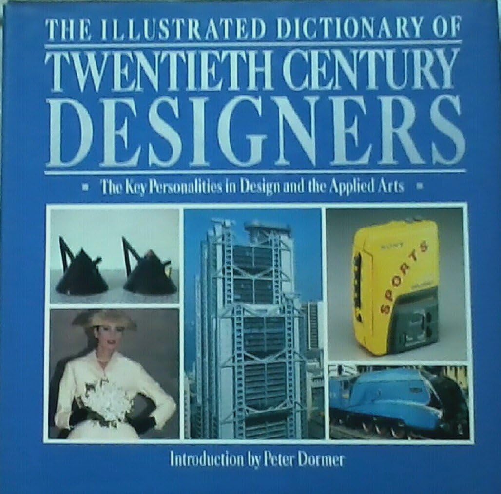 THE ILLUSTRATED DICTIONARY OF TWENTIETH CENTURY DESIGNERS the Key Personalities in Design and the Applied Arts